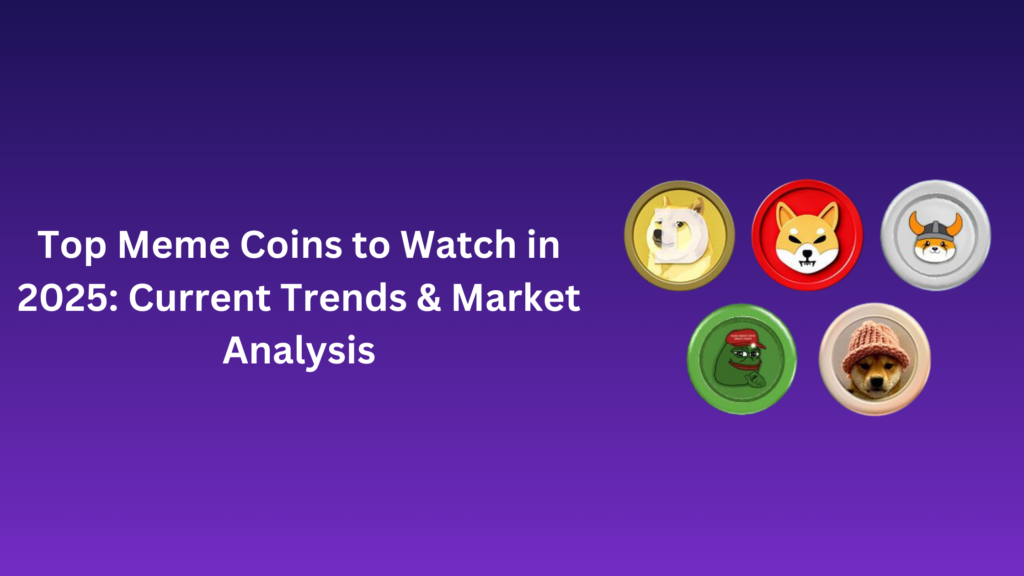 Top Meme Coins to Watch in 2025: Current Trends & Market Analysis | Madtrader